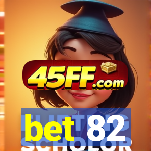 bet 82